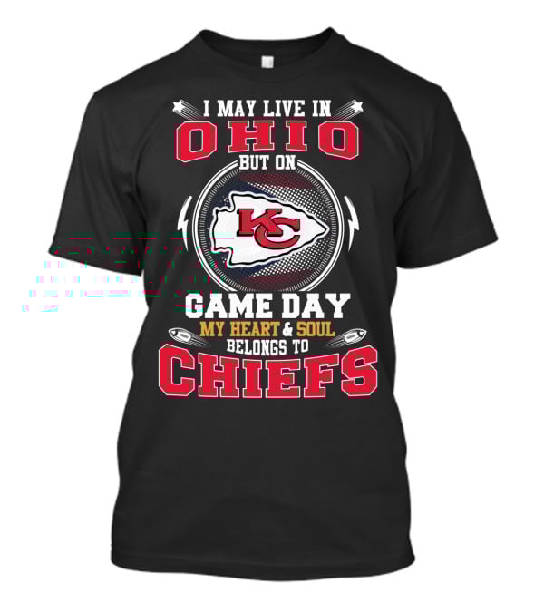 I May Live In Ohio But On Game Day My Heart & Soul Belongs To Chiefs T-Shirt