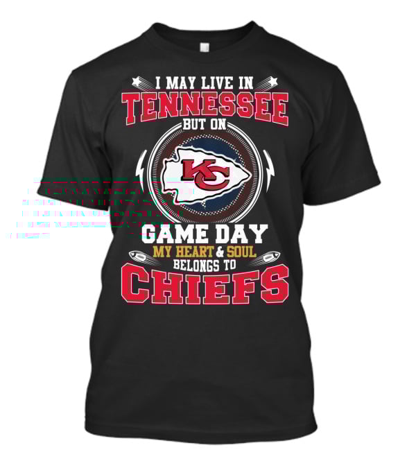 I May Live In Tennessee But On Game Day My Heart & Soul Belongs To Chiefs T-Shirt