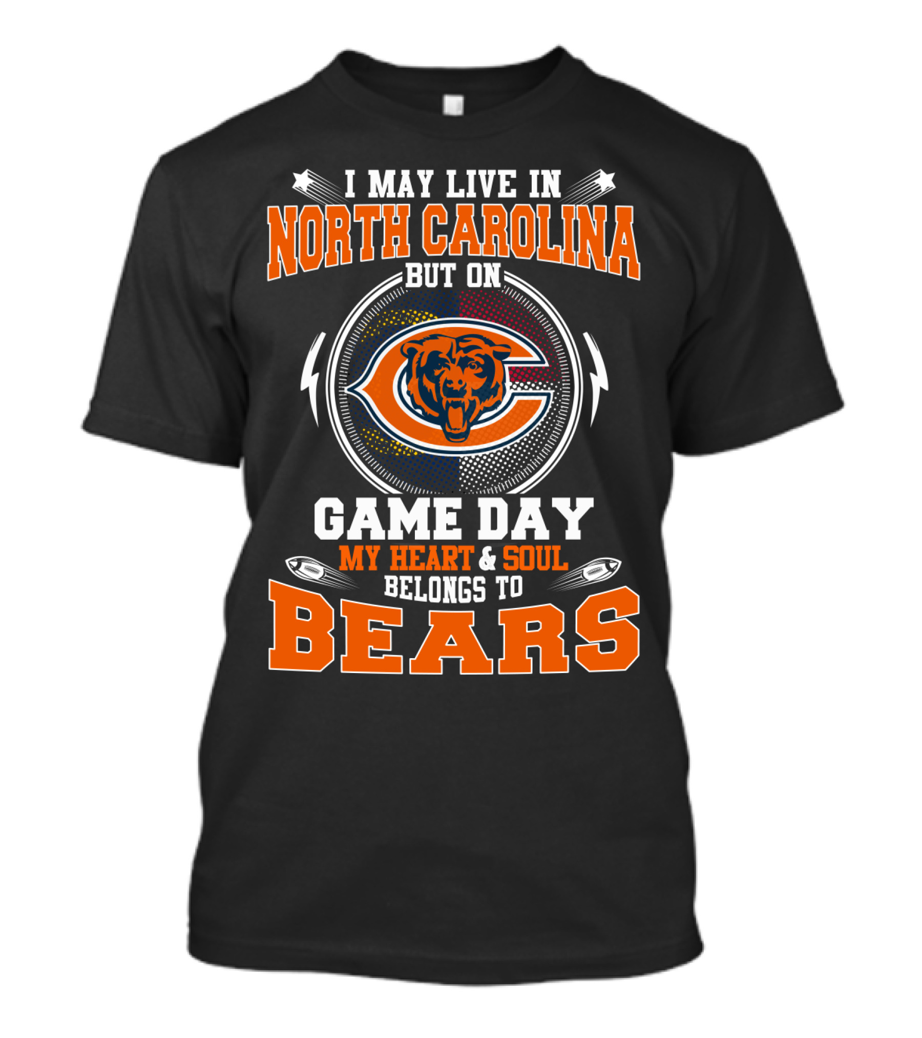 I May Live In North Carolina But On Game Day My Heart & Soul Belongs To Bears T-Shirt