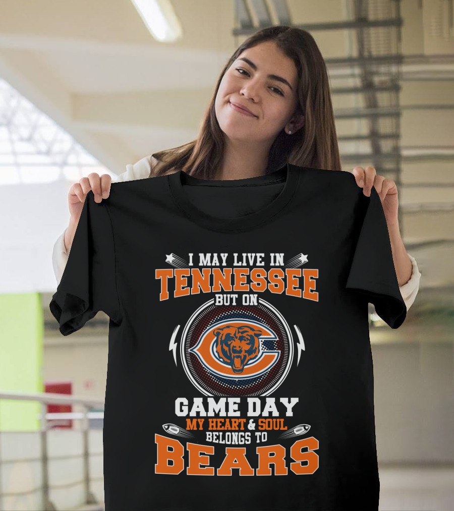 I May Live In Tennessee But On Game Day My Heart & Soul Belongs To Bears T-Shirt