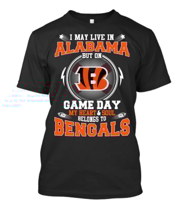 I May Live In Alabama But On Game Day My Heart & Soul Belongs To Bengals T-Shirt