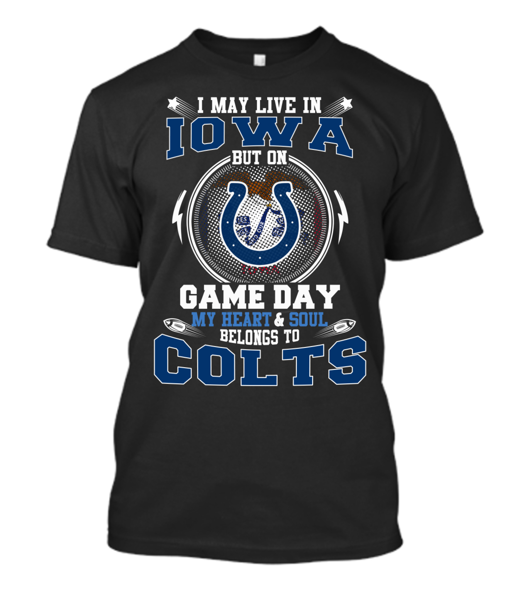 I May Live In Iowa But On Game Day My Heart And Soul Belongs To Colts T-Shirt