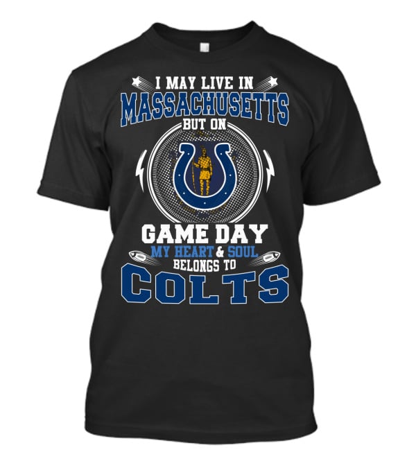 I May Live In Massachusetts Game Day My Heart & Soul Belongs To Colts T-Shirt