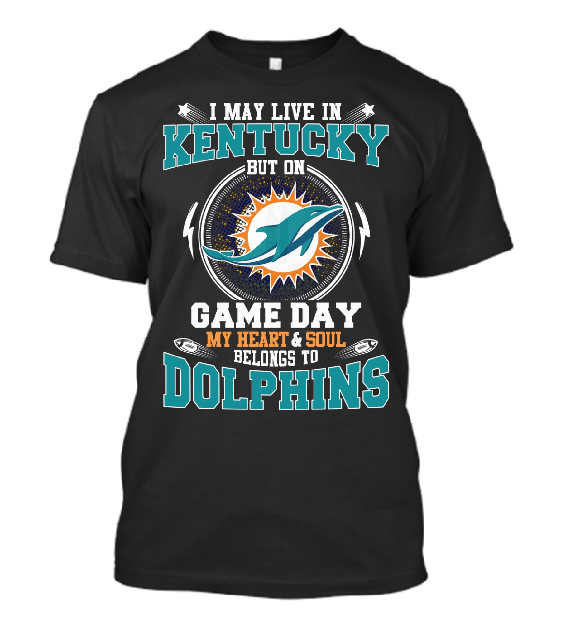 I May Live In Kentucky But On Game Day My Heart & Soul Belongs To Dolphins T-Shirt