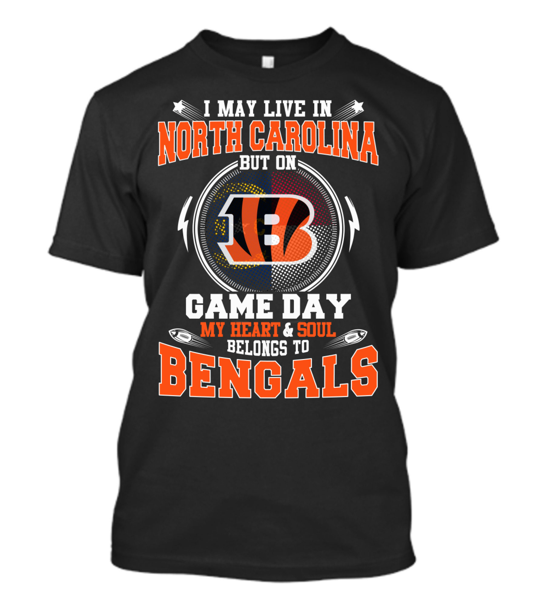 I May Live In North Carolina But On Game Day My Heart And Soul Belongs To Bengals T-Shirt