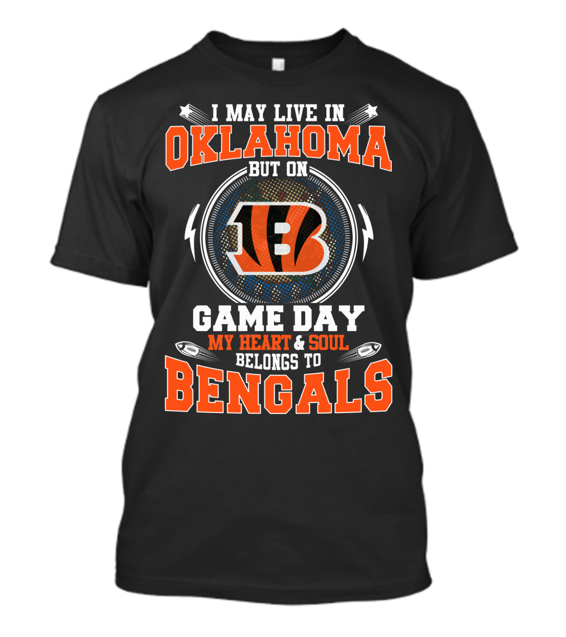 I May Live In Oklahoma But On Game Day My Heart & Soul Belongs To Bengals T-Shirt
