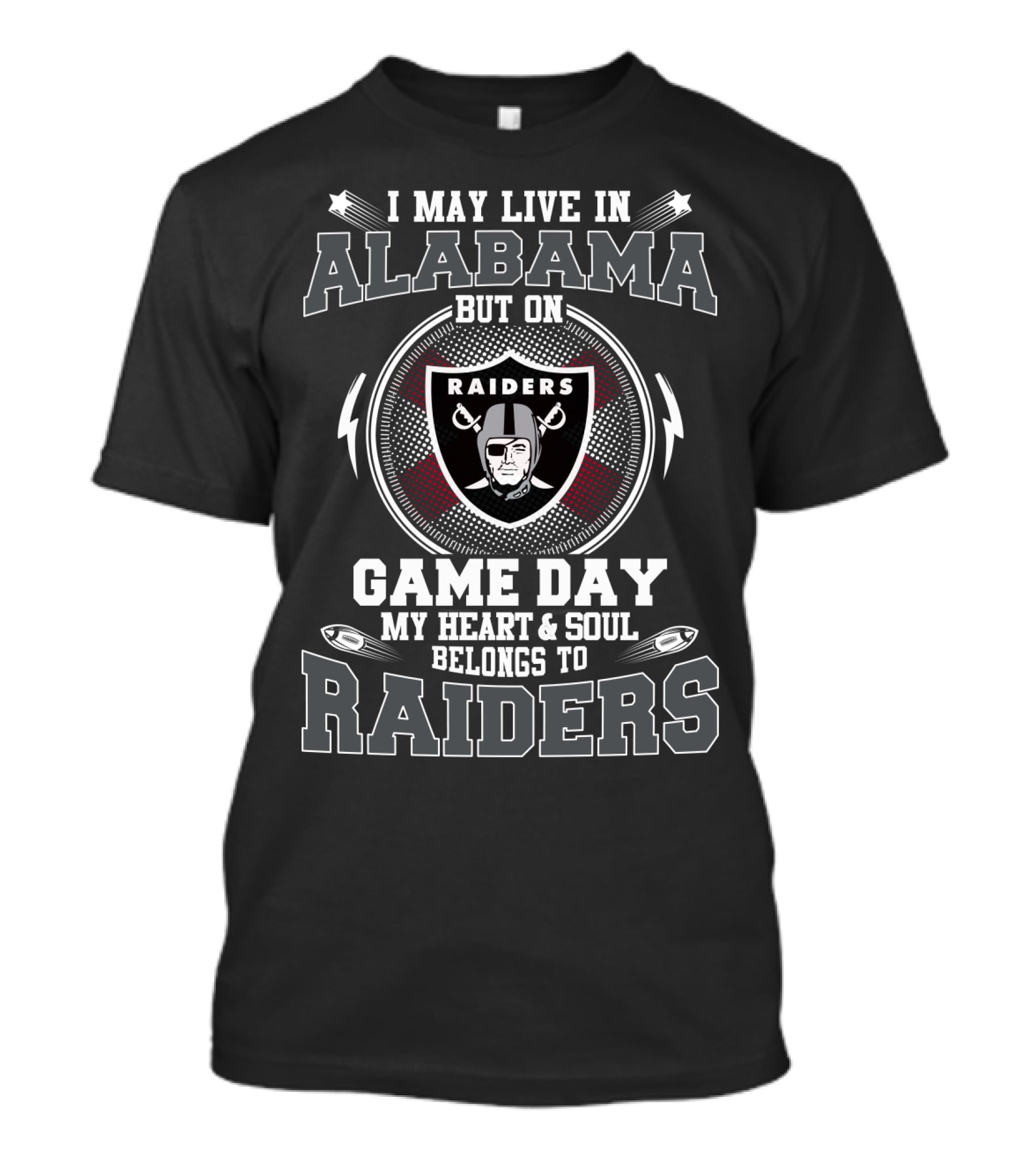 I May Live In Alabama But On Game Day My Heart & Soul Belongs To Raiders T-Shirt