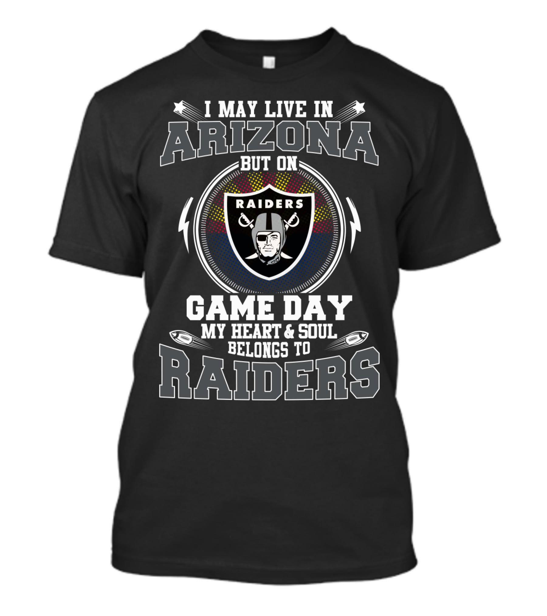 I May Live In Arizona But On Game Day My Heart & Soul Belongs To Raiders T-Shirt