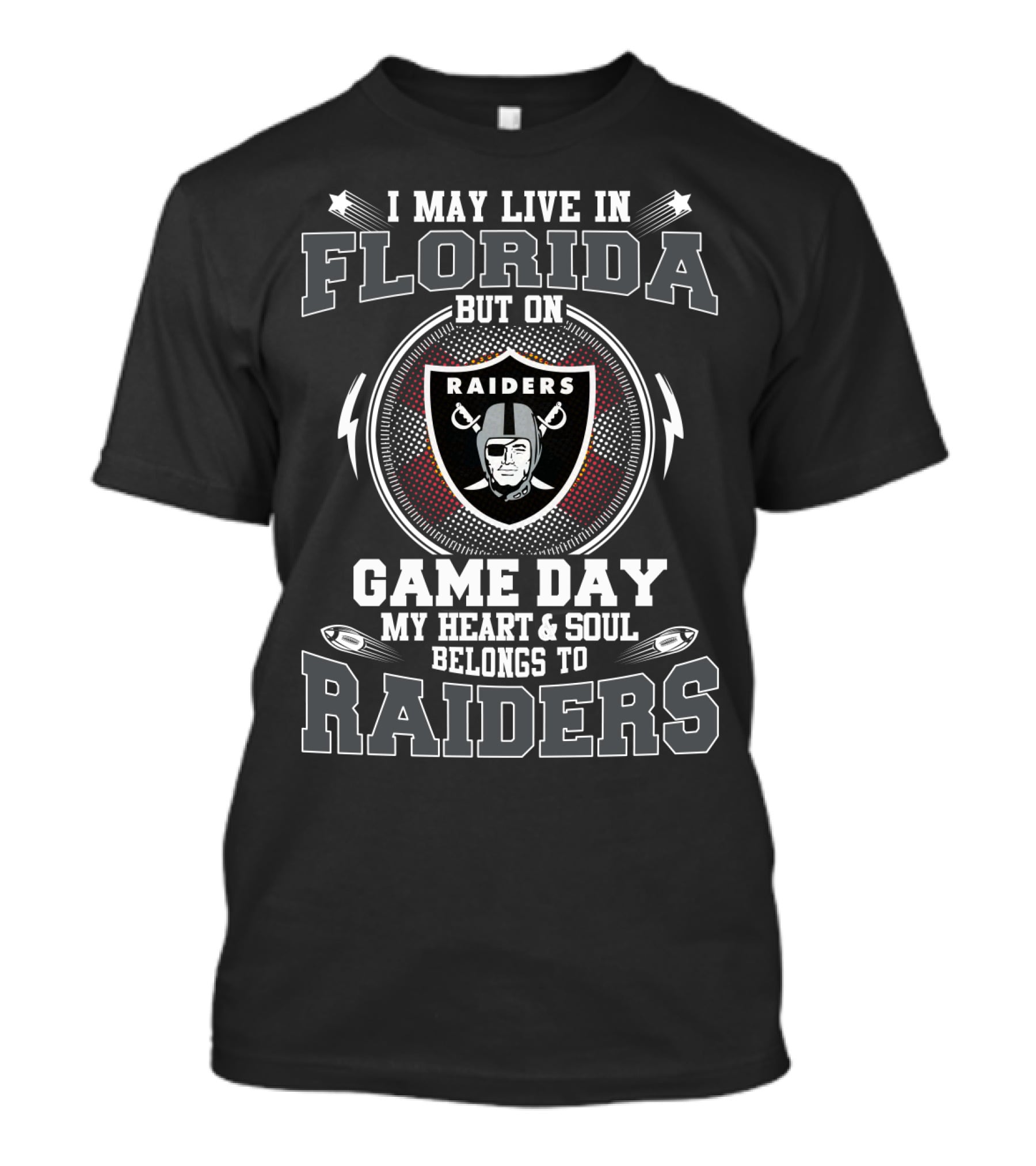 I May Live In Florida But On Game Day My Heart & Soul Belongs To Raiders T-Shirt