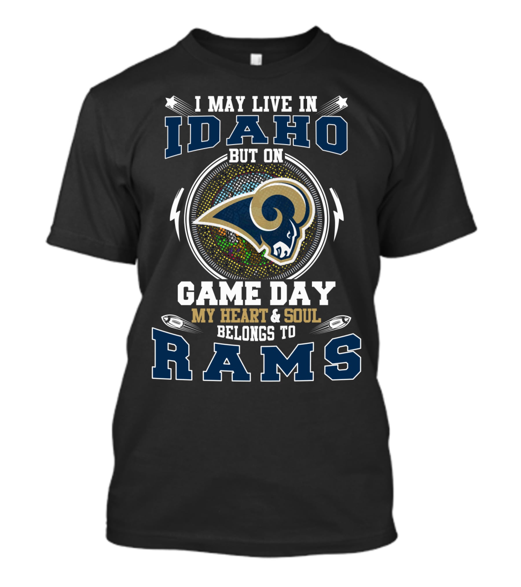 I May Live In Idaho But On Game Day My Heart & Soul Belongs To Rams T-Shirt