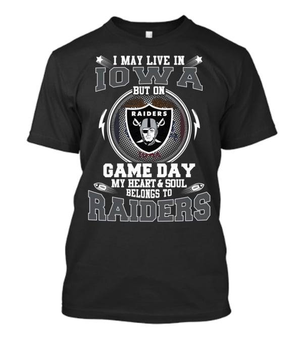I May Live In Iowa But On Game Day My Heart & Soul Belongs To Raiders T-Shirt