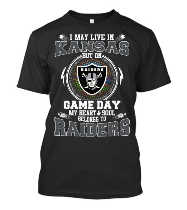 I May Live In Kansas But On Game Day My Heart And Soul Belongs To Raiders T-Shirt