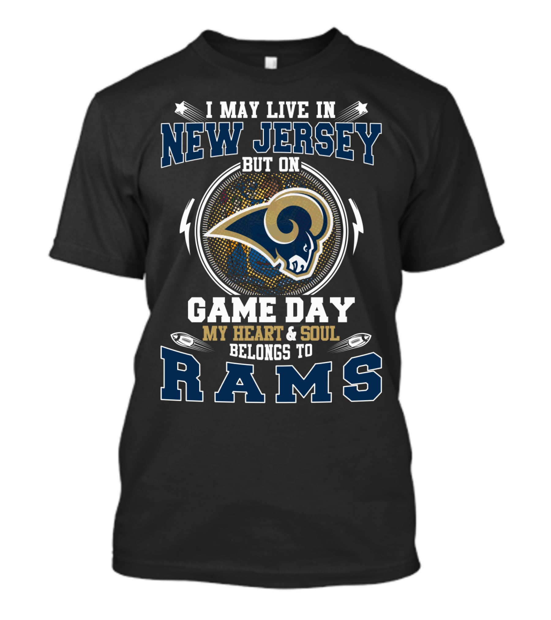 I May Live In New Jersey But On Game Day My Heart & Soul Belongs To Rams T-Shirt