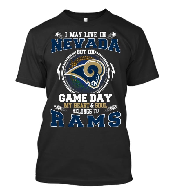 I May Live In Nevada But On Game Day My Heart & Soul Belongs To Rams T-Shirt