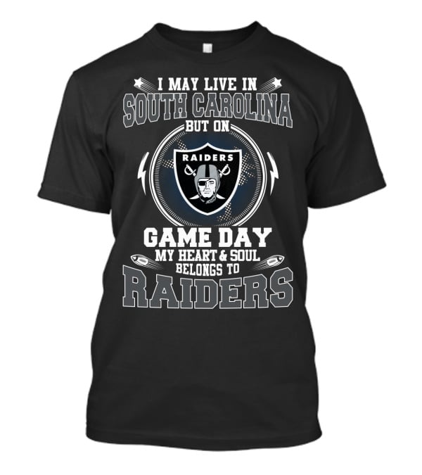 I May Live In South Carolina But On Game Day My Heart & Soul Belongs To Raiders T-Shirt