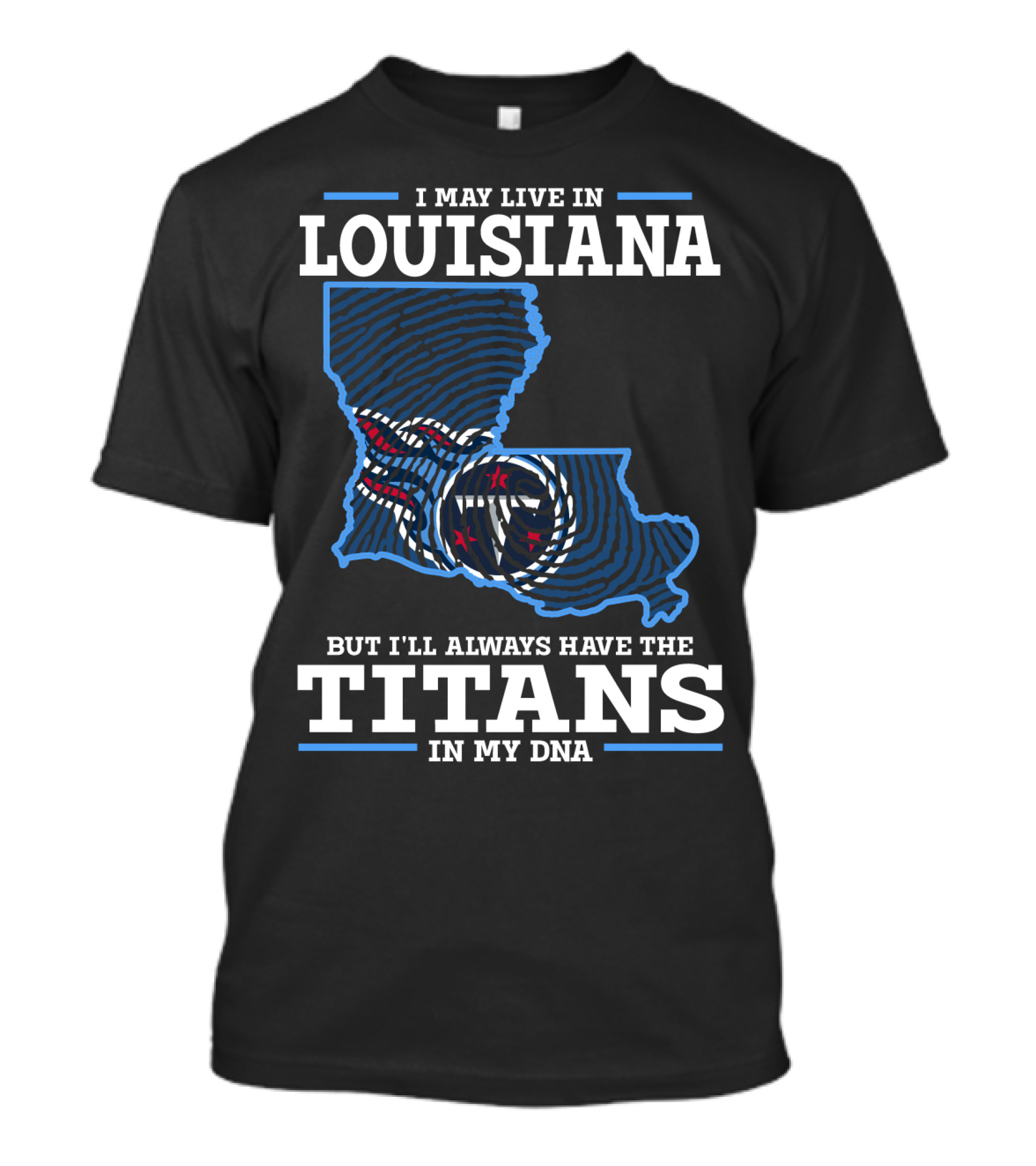 I May Live In Louisiana But I'll Always Have The Titans In My Dna T-Shirt