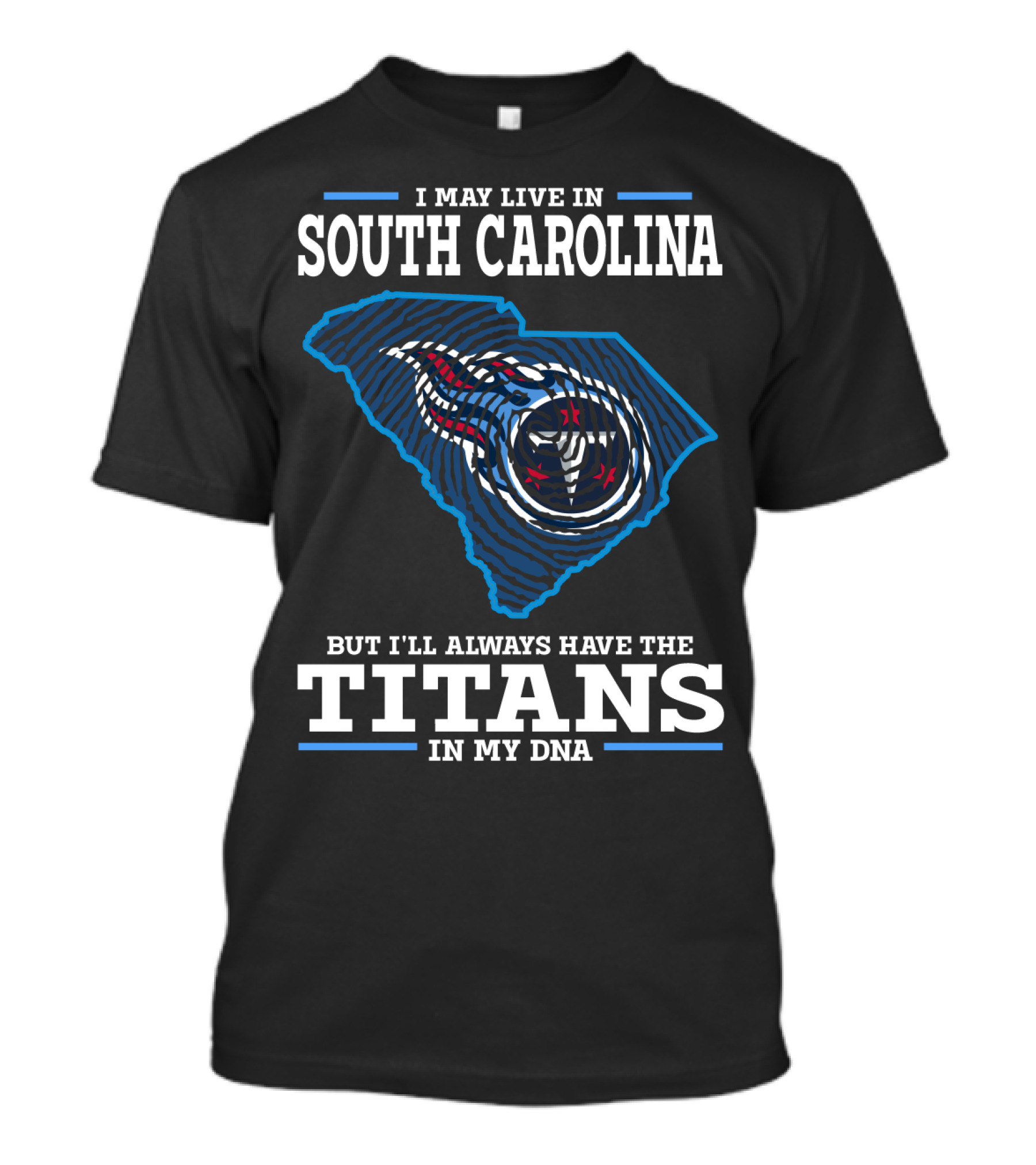 I May Live In South Carolina But I'll Always Have The Titans In My Dna T-Shirt