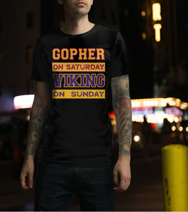 Gopher On Saturday Viking On Sunday Minneapolis Football Fan Phrase T-Shirt
