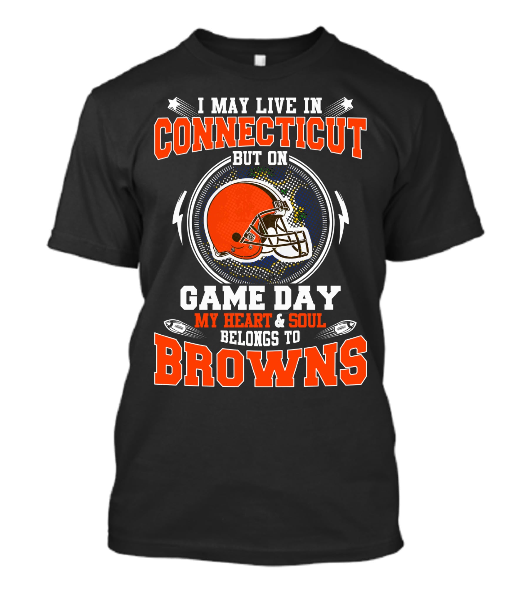I May Live In Connecticut Game Day My Heart & Soul Belongs To Browns T-Shirt