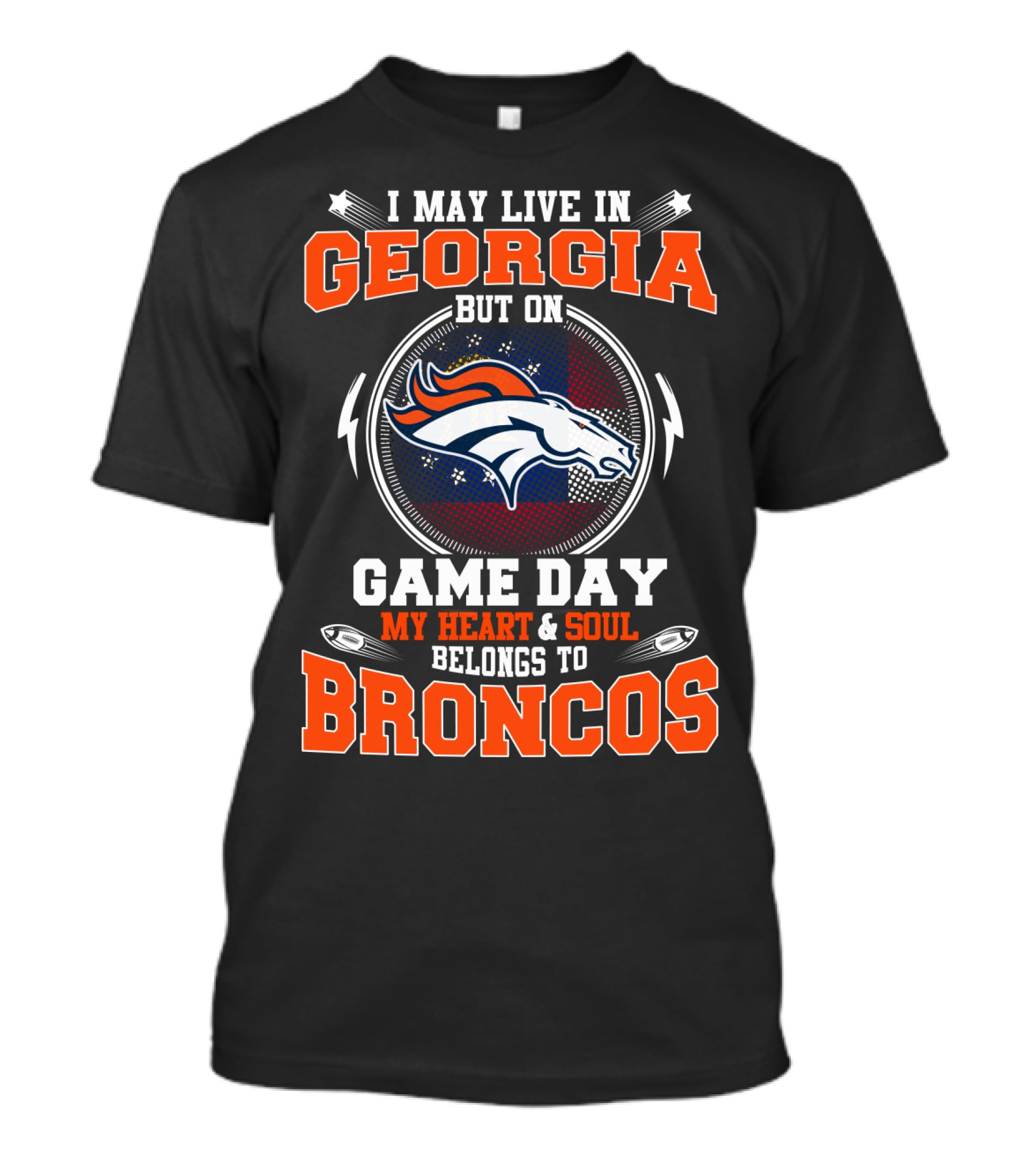 I May Live IN Georgia But On Game Day My Heart And Soul Belongs To Broncos T-Shirt