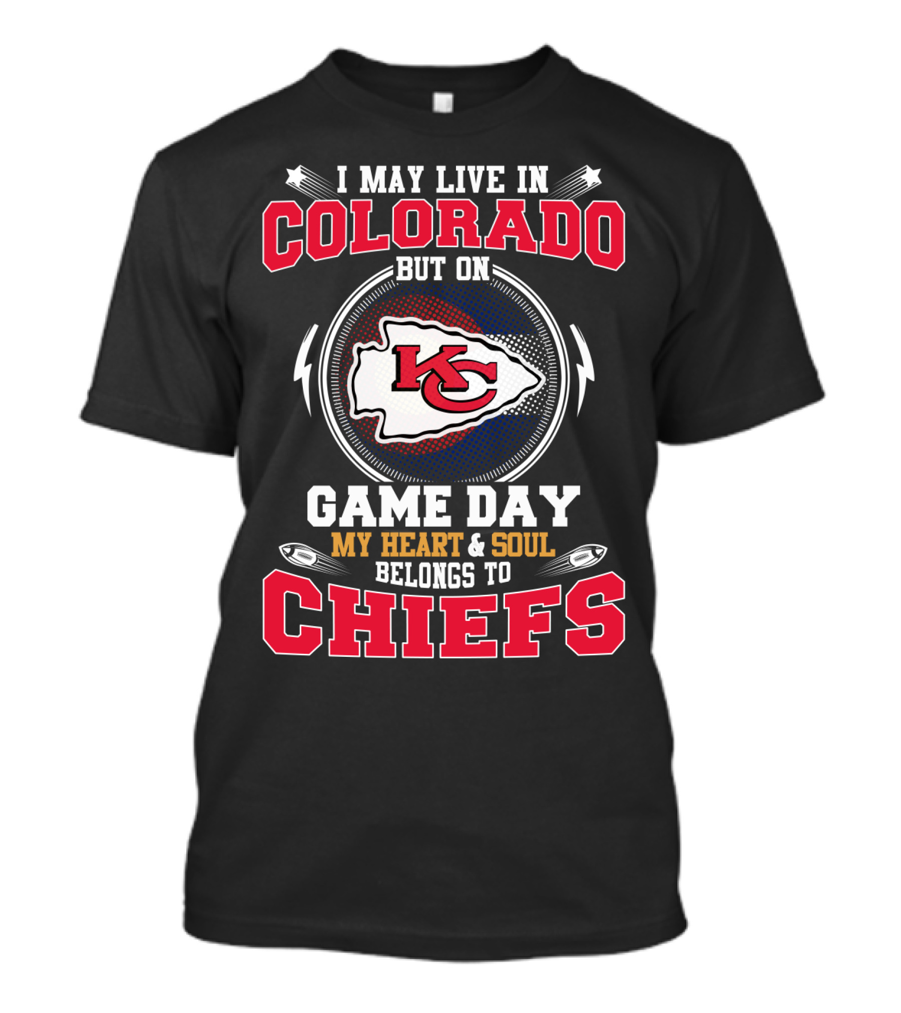 I May Live In Colorado But On Game Day My Heart And Soul Belongs To Chiefs T-Shirt