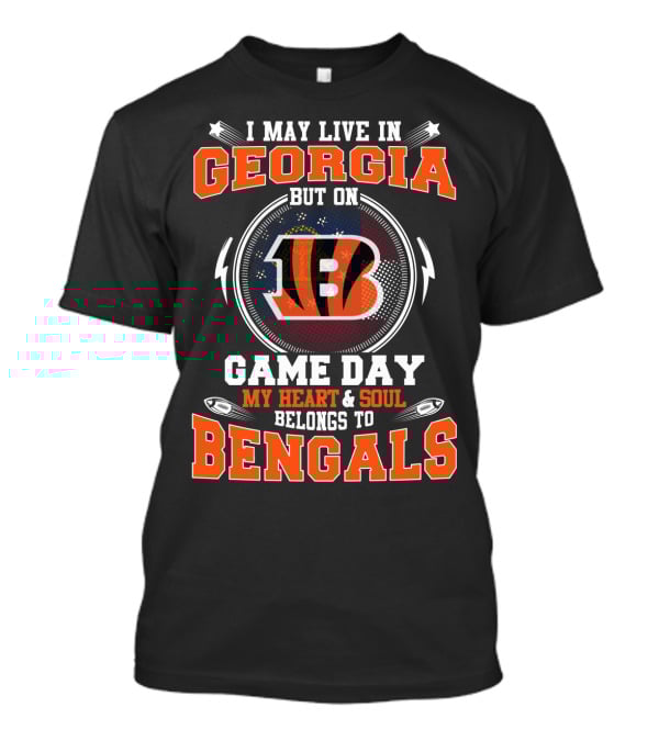 I May Live In Georgia But On Game Day My Heart And Soul Belongs To Bengals T-Shirt
