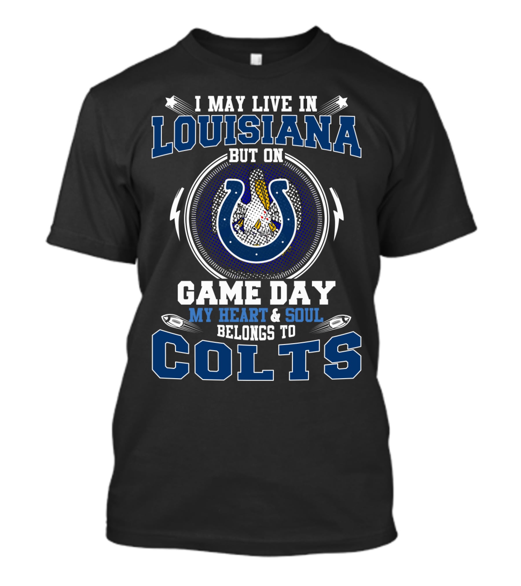 I May Live IN Louisiana But On Game Day My Heart And Soul Belongs To Colts T-Shirt