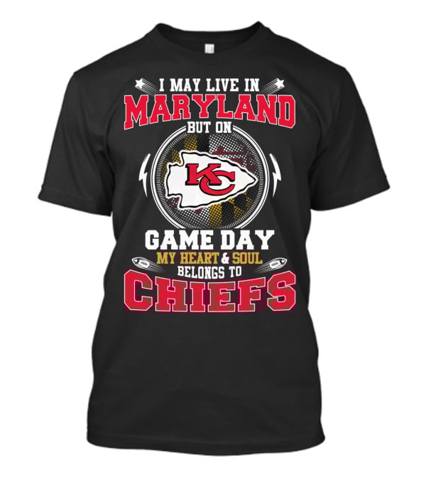 I May Live In Maryland But On Game Day My Heart And Soul Belongs To Chiefs T-Shirt