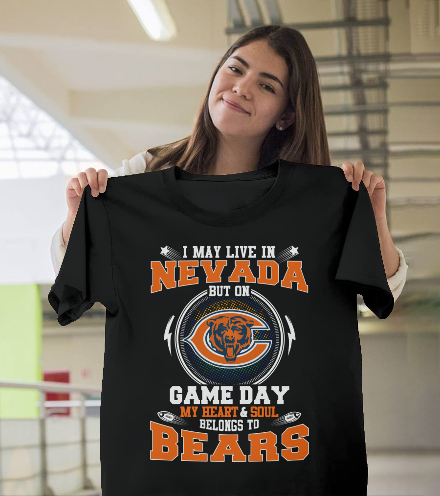 I May Live In Nevada But On Game Day My Heart And Soul Belongs To Chicago Bears T-Shirt