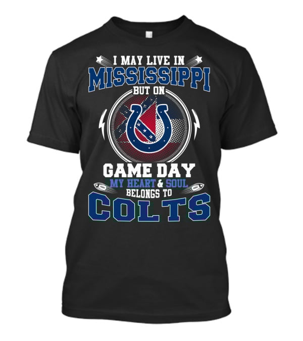 I May Live In Mississippi But On Game Day My Heart And Soul Belongs To Colts T-Shirt