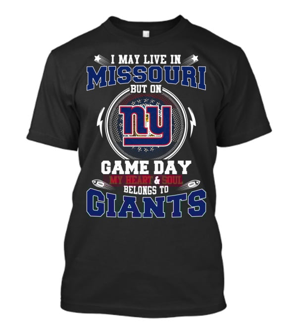 I May Live In Missouri But On Game Day My Heart And Soul Belongs To Giants NY T-Shirt