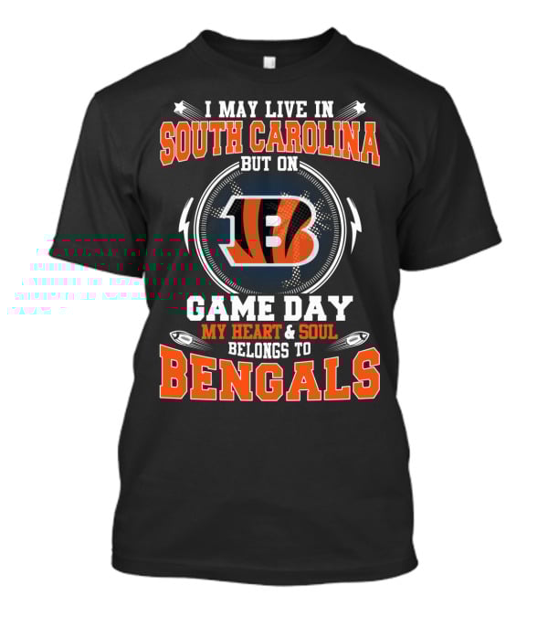 I May Live In South Carolina But On Game Day My Heart And Soul Belongs To Bengals T-Shirt