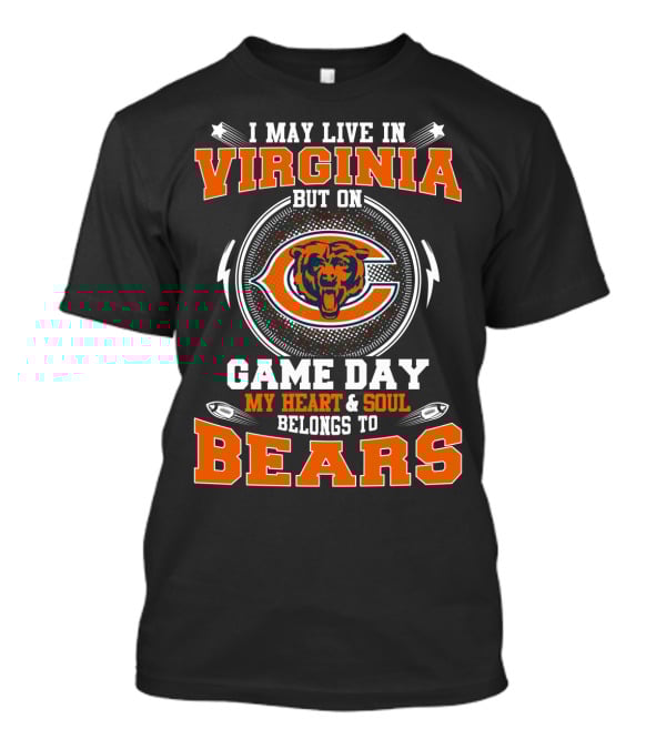 I May Live IN Virginia But On Game Day My Heart And Soul Belongs To Bears T-Shirt