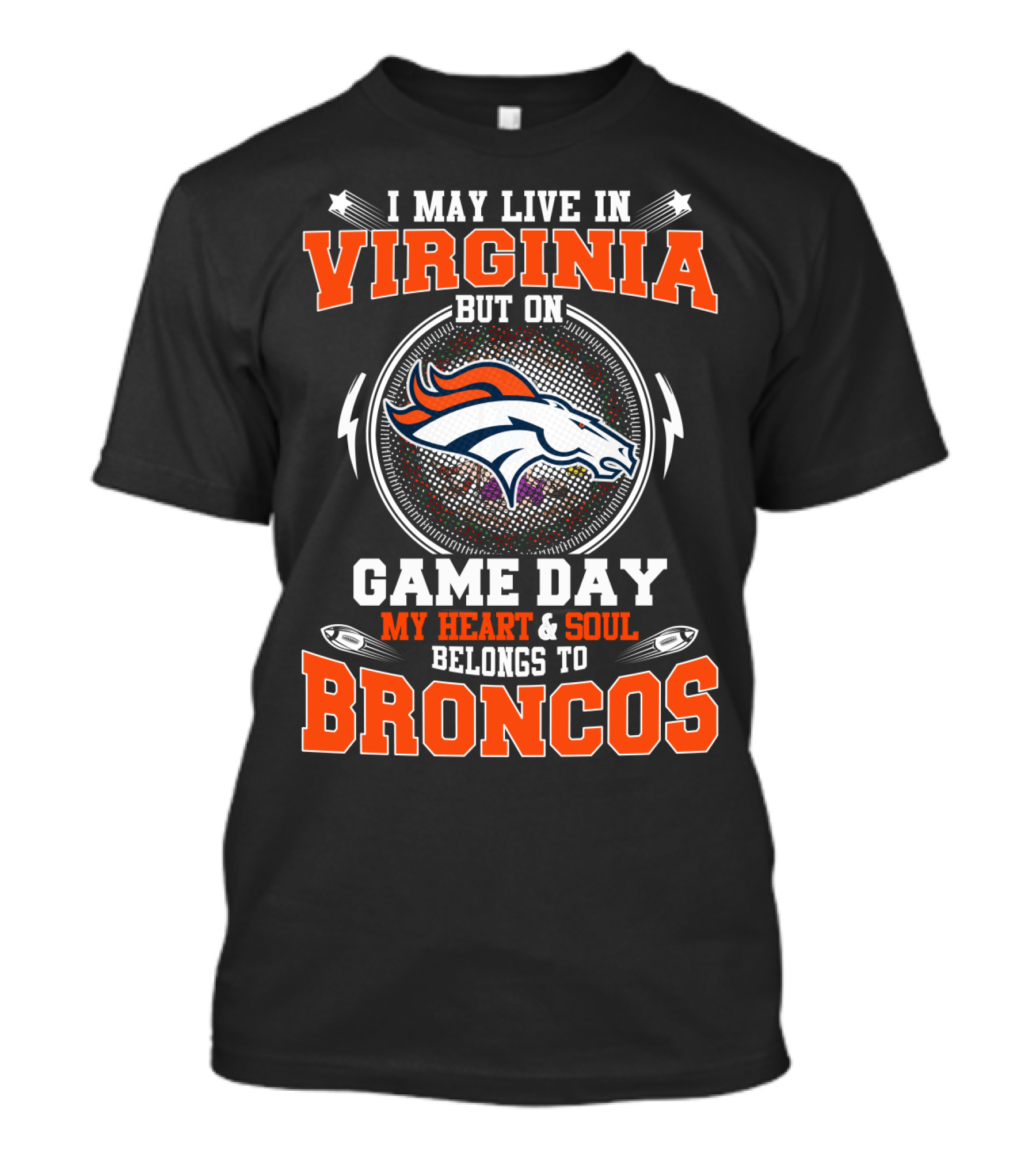 I May Live In Virginia But On Game Day My Heart And Soul Belongs To Broncos T-Shirt