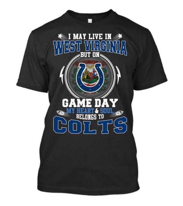I May Live IN West Virginia But On Game Day My Heart And Soul Belongs To Colts T-Shirt