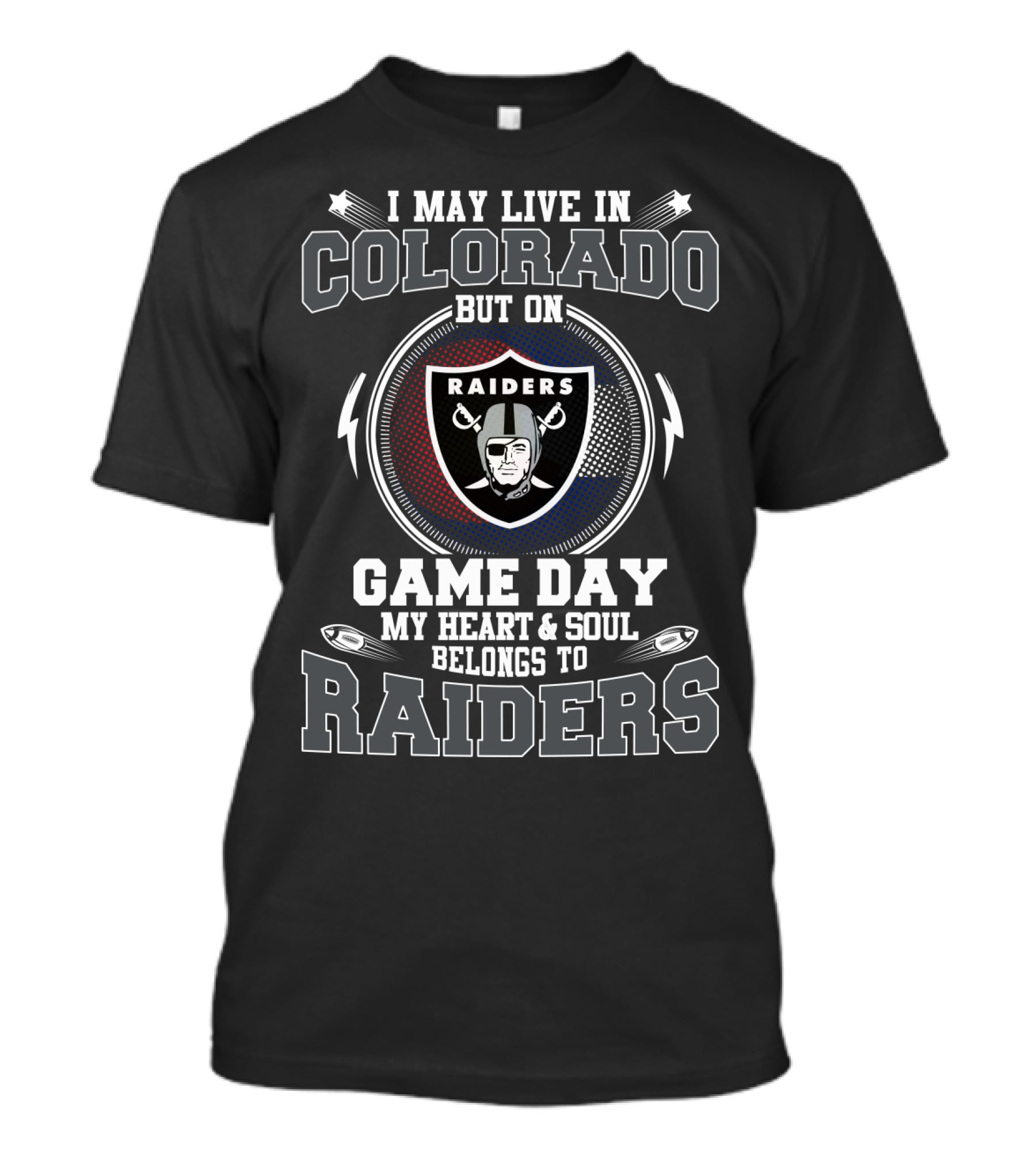 I May Live In Colorado But On Game Day My Heart And Soul Belongs To Raiders T-Shirt