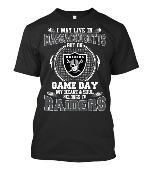 I May Live In Massachusetts But On Game Day My Heart And Soul Belongs To Raiders T-Shirt