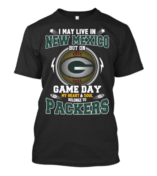 I May Live In New Mexico But On Game Day My Heart And Soul Belongs To Packers T-Shirt