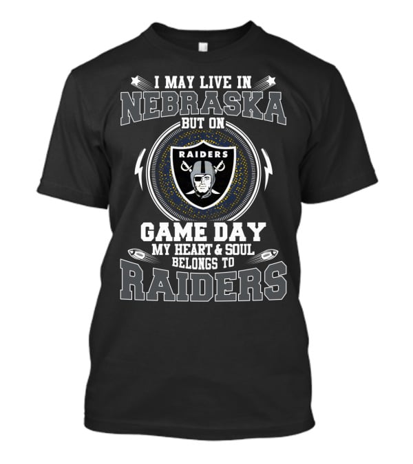 I May Live In Nebraska But On Game Day My Heart And Soul Belongs To Raiders T-Shirt