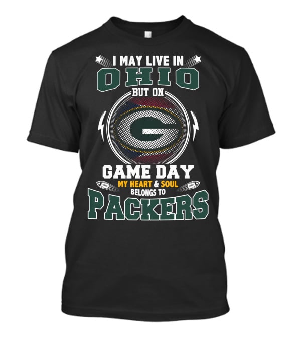 I May Live In Ohio But On Game Day My Heart And Soul Belongs To Packers T-Shirt