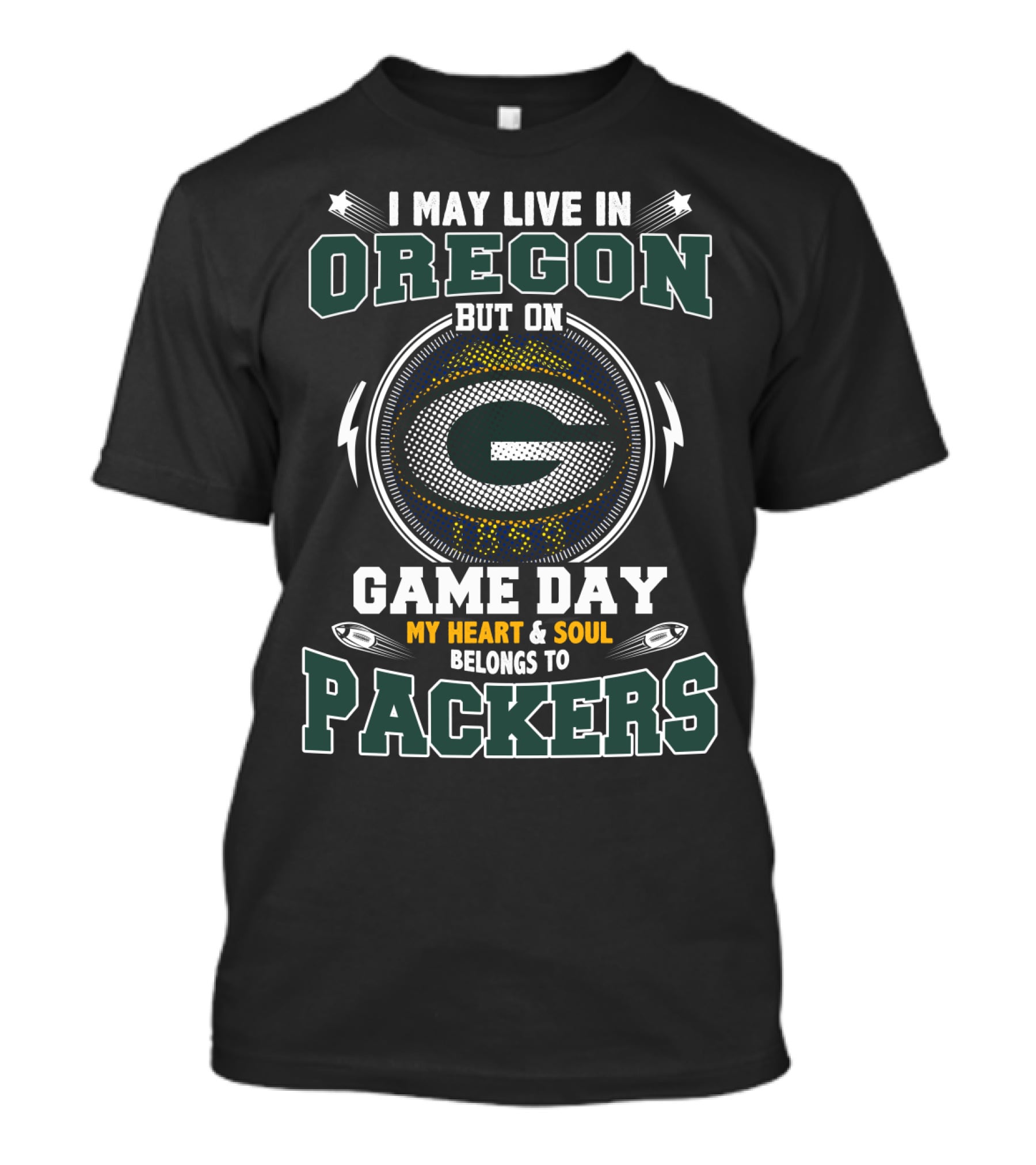 I May Live IN Oregon But On Game Day My Heart And Soul Belongs To Packers T-Shirt