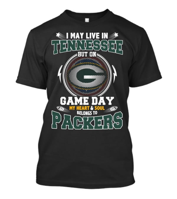 I May Live In Tennessee But On Game Day My Heart And Soul Belongs To Packers T-Shirt