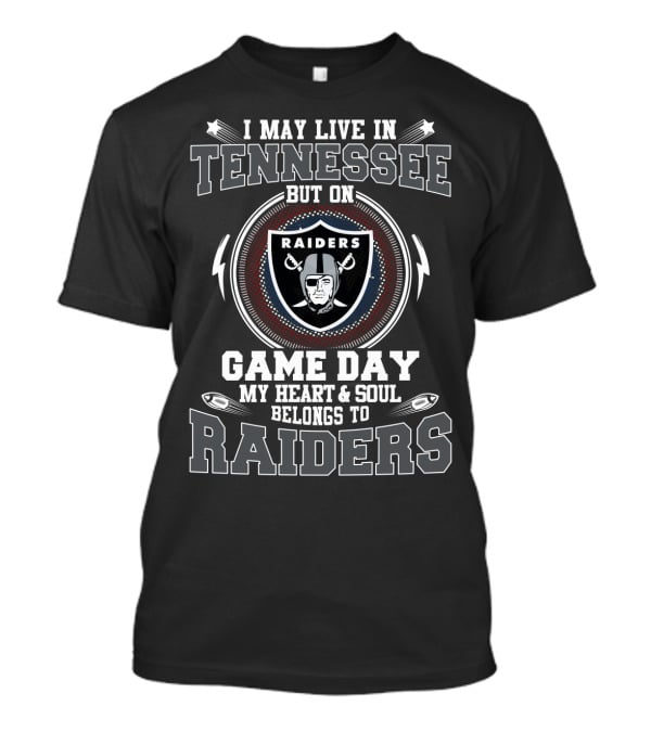 I May Live IN Tennessee But On Game Day My Heart And Soul Belongs To Raiders T-Shirt