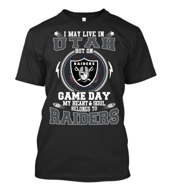 I May Live IN Utah But On Game Day My Heart And Soul Belongs To Raiders T-Shirt