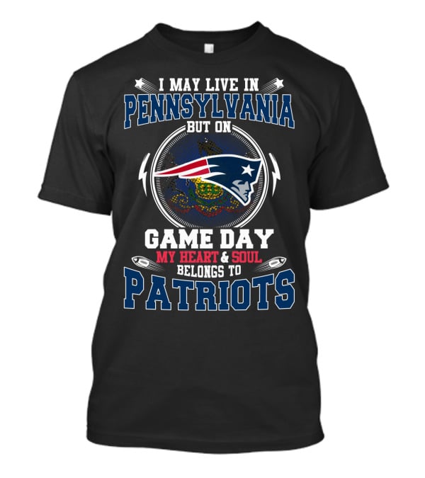 I May Live In Pennsylvania Game Day My Heart And Soul Belongs To Patriots T-Shirt