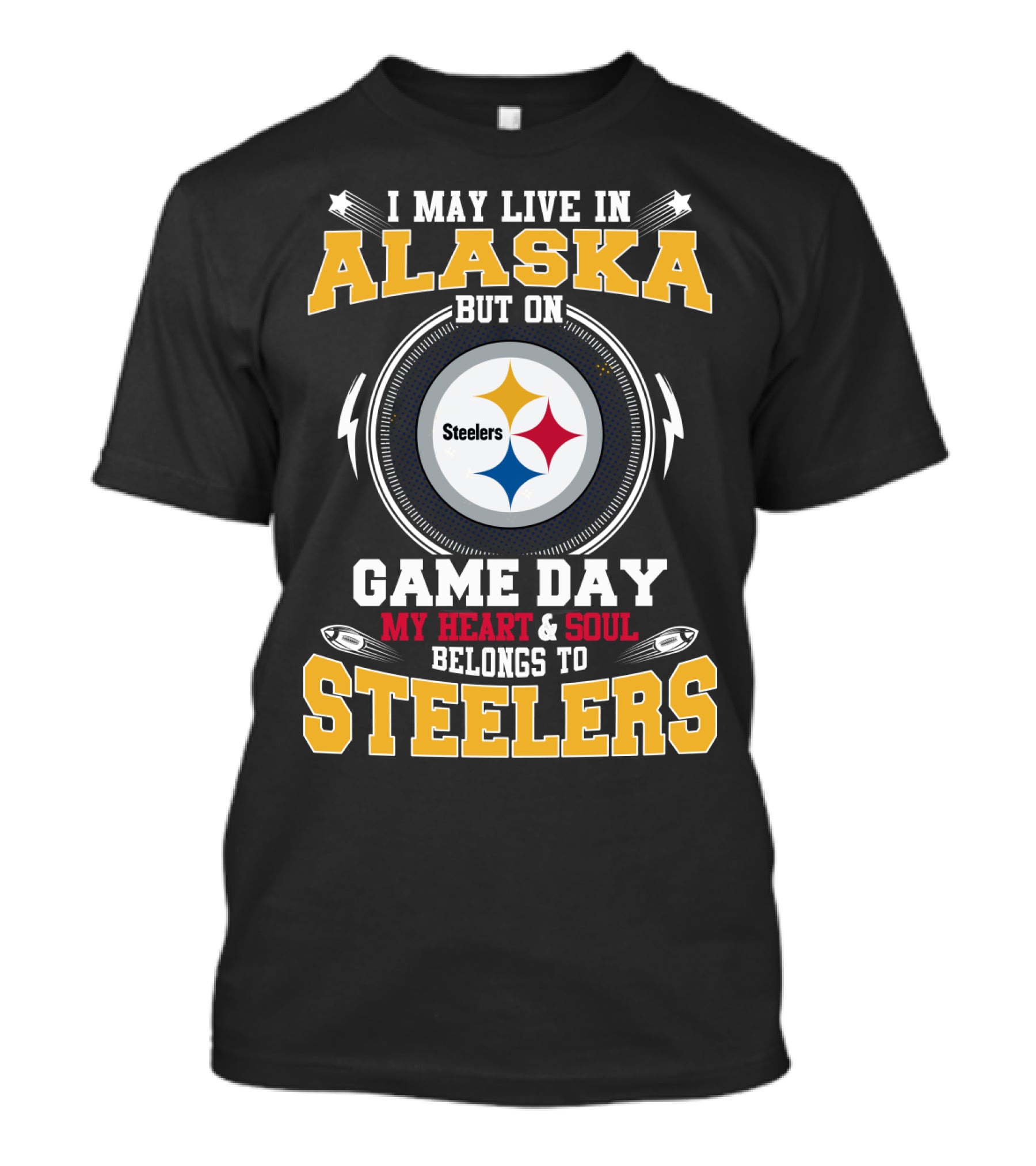 I May Live In Alaska But On Game Day My Heart & Soul Belongs To Steelers T-Shirt