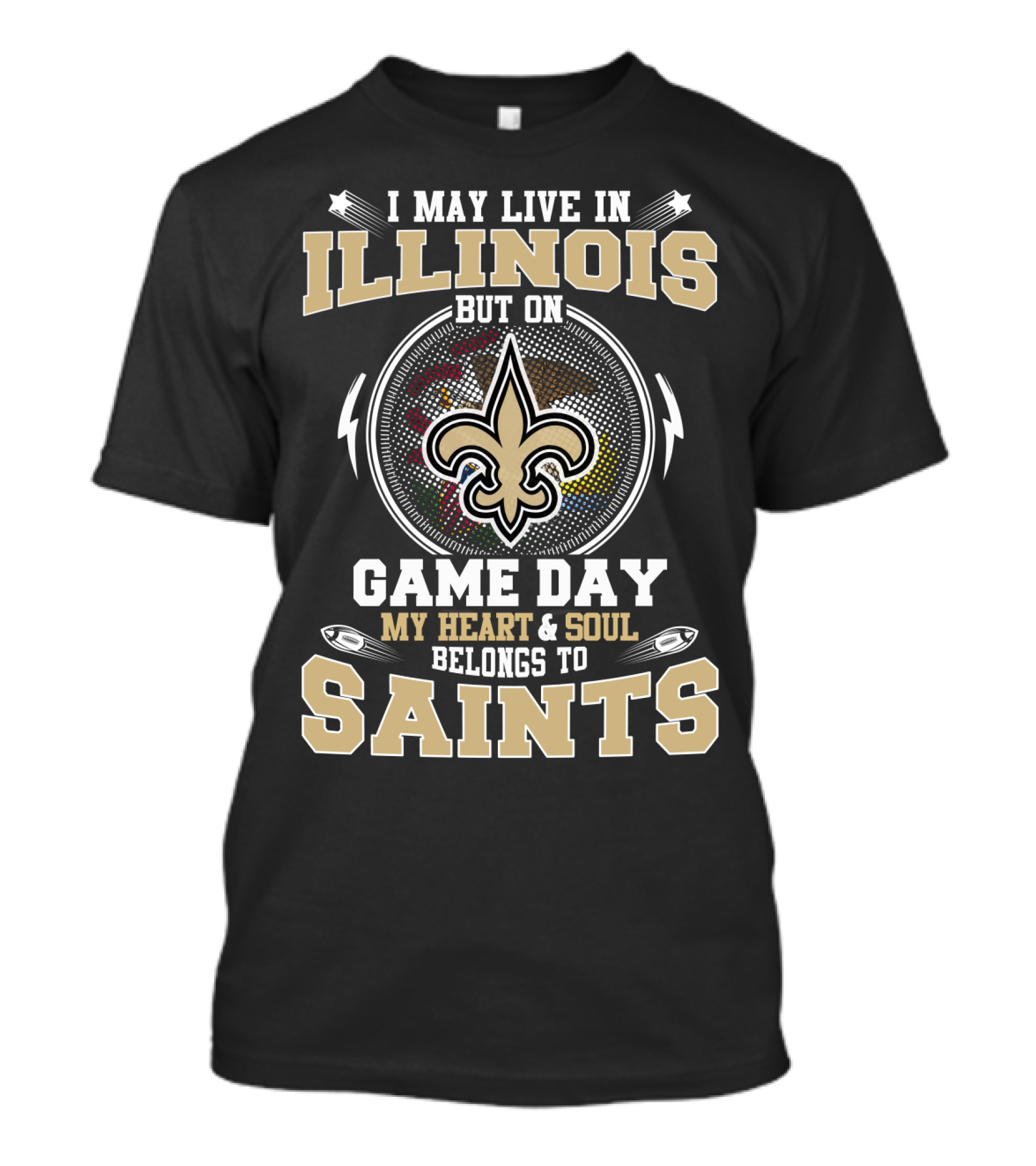 I May Live In Illinois But On Game Day My Heart And Soul Belongs To Saints T-Shirt