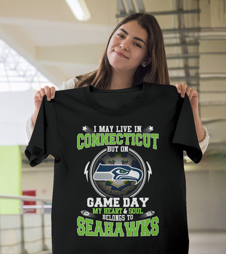 I May Live In Connecticut But On Game Day My Heart And Soul Belongs To Seahawks T-Shirt