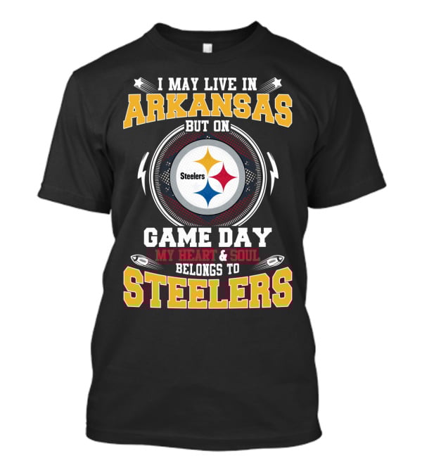 I May Live In Arkansas But On Game Day My Heart And Soul Belongs To Steelers T-Shirt