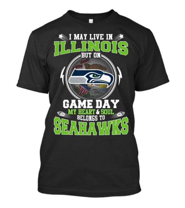 I May Live IN Illinois But On Game Day My Heart And Soul Belongs To Seahawks T-Shirt